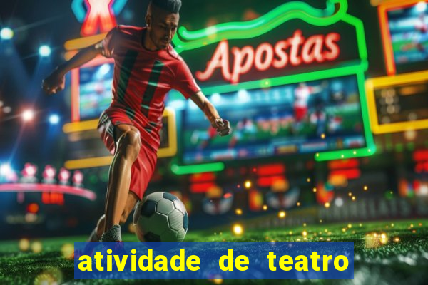 atividade de teatro 3 ano atividade de arte teatro 3